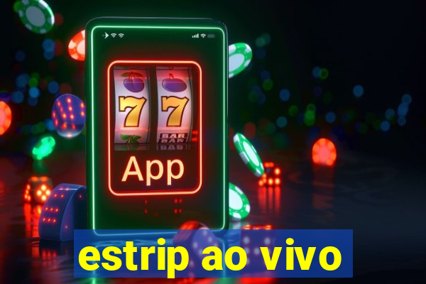 estrip ao vivo